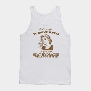 Stay Hydrated While You Suffer Retro Tshirt, Vintage 2000s Shirt, 90s Gag Shirt Tank Top